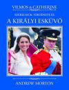 Vilmos & Catherine - Szerelmük története és a királyi esküvő