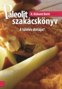 K. Kishonti Betti - Paleolit szakácskönyv 2. - A túlélés diétája ?
