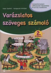 Fodor Zsoltné; Kerepeczki Attiláné - Varázslatos szöveges számoló 2. évfolyam