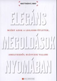 Matthew E. May - Elegáns megoldások nyomában