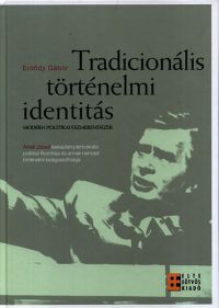 Erdődy Gábor - Tradicionális történelmi identitás - Modern politikai eszmerendszer