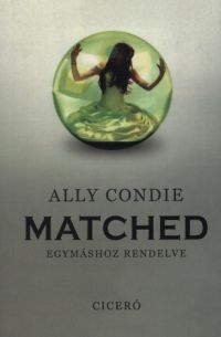 Ally Condie - Matched - Egymáshoz rendelve