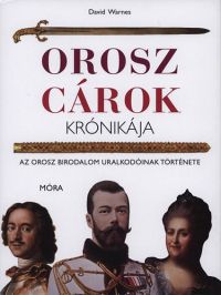David Warnes - Orosz cárok krónikája - Az Orosz Birodalom uralkodóinak története