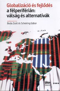 Boda Zsolt; Scheiring Gábor (szerk.) - Globalizáció és fejlődés a félperiférián: válság és alternatívak
