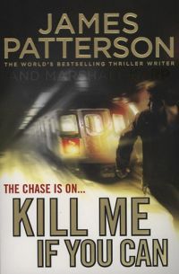 James Patterson - Kill Me if You Can