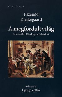 Pszeudo Kierkegaard - A megfordult világ