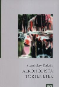 Stanislav Rakús - Alkoholista történetek