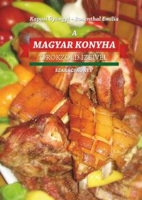 Kaposi Gyöngyi; Rosenthal Emília - A Magyar konyha örökzöld ízeivel