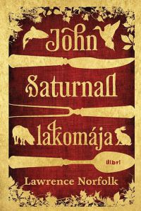 Lawrence Norfolk - John Saturnall lakomája