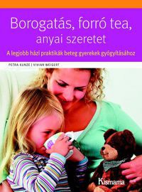  - Borogatás, forró tea, anyai szeretet - A legjobb házi praktikák beteg gyerekek gyógyításához