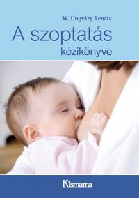 W. Ungváry Renáta - A szoptatás kézikönyve