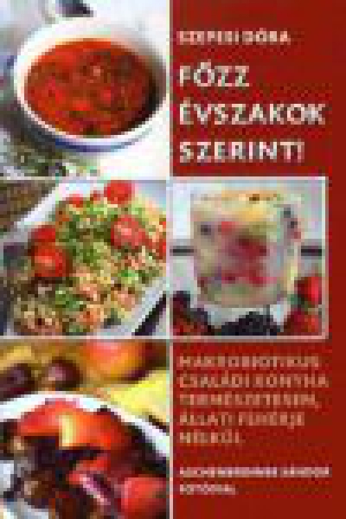 Főzz évszakok szerint! - Makrobiotikus családi konyha természetesen, állati fehérje nélkül