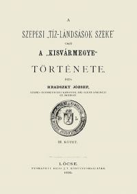 Hradszky József - A szepesi tiz-lándsások széke vagy a Kisvármegye története