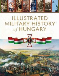  - Illustrated Military History of Hungary