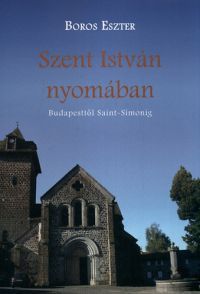 Boros Eszter - Szent István nyomában