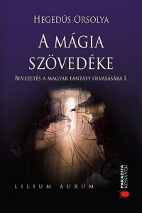 Hegedűs Orsolya - A mágia szövedéke.