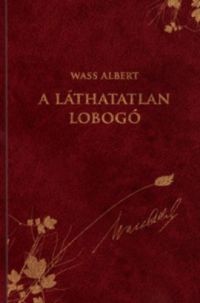 Wass Albert - A láthatatlan lobogó