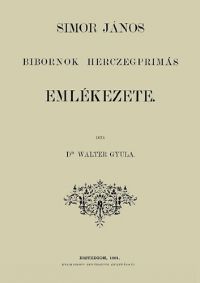 dr. Walter Gyula - Simor János bíbornok herczegprímás emlékezete.