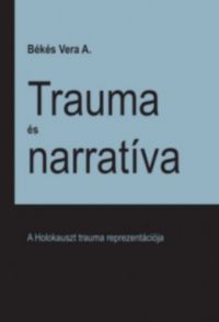 Békés Vera A. - Trauma és narratíva