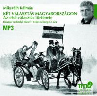 Mikszáth Kálmán - Két választás Magyarországon - Az első választás története - Hangoskönyv MP3
