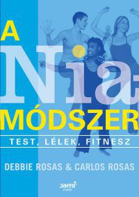 Debbie Rosas; Carlos Rosas - A Nia módszer - Test, lélek, fitness