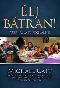 Michael Catt - Élj bátran! - Merj állást foglalni!