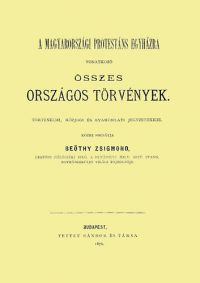 Beöthy Zsigmond - A magyarországi protestáns egyházra vonatkozó összes országos törvények történelmi, közjogi és gyakorlati jegyzetekkel