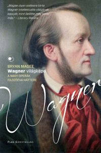 Bryan Magge - Wagner világképe - A nagy operák filozófiai háttere