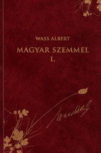 Wass Albert - Magyar szemmel I. - Publicisztikai írások