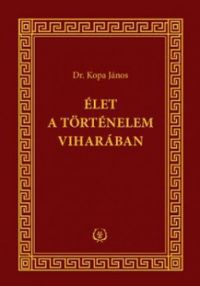 Dr. Kopa János - Élet a történelem viharában