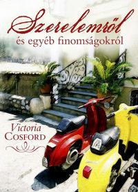 Victoria Cosford - Szerelemről és egyéb finomságokról