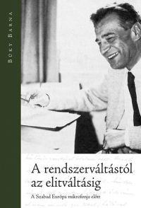 Büky Barna - A rendszerváltástól az elitváltásig - A Szabad Európa mikrofonja előtt