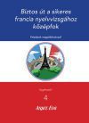 Biztos út a sikeres Francia nyelvvizsgához - Középfok