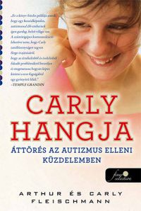 Arthur Fleischmann; Carly Fleischmann - Carly hangja - Áttörés az autizmus elleni küzdelemben