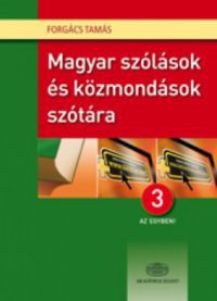 Forgács Tamás - Magyar szólások és közmondások szótára 3:1