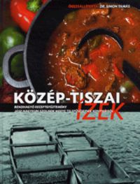 Dr. Simon Tamás - Közép-tiszai ízek