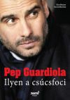 Pep Guardiola - Ilyen a csúcsfoci