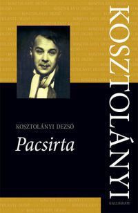 Kosztolányi Dezső - Kosztolányi Dezső Összes Művei 6. - Pacsirta