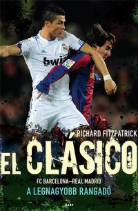 Richard Fitzpatrick - El Clásico - FC Barcelona-Real Madrid - A legnagyobb rangadó