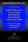 Lehetséges-e a politikai közösség igazságos újraalkotása - Erkölcsi érvelés a demokratikus politikában