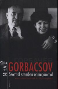 Mihail Gorbacsov - Szemtől szemben önmagammal