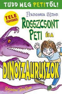 Francesca Simon - Rosszcsont Peti és a dinoszauruszok