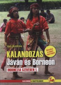 Joó András - Kalandozás Jáván és Borneón - Indonézia szívében 1.
