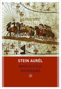 Stein Aurél - Marco Polo nyomában - összegyűjtött írások