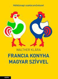 Walther Klára - Francia konyha, magyar szívvel