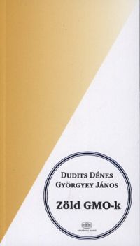 Dudits Dénes; Györgyey János - Zöld GMO-k