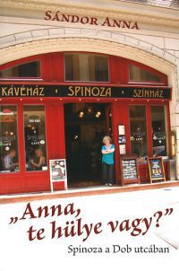 Sándor Anna - "Anna, te hülye vagy?" - Spinoza a Dob utcában