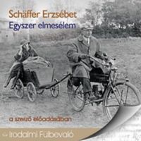 Schäffer Erzsébet - Egyszer elmesélem - Hangoskönyv