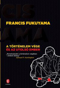 Francis Fukuyama - A történelem vége és az utolsó ember