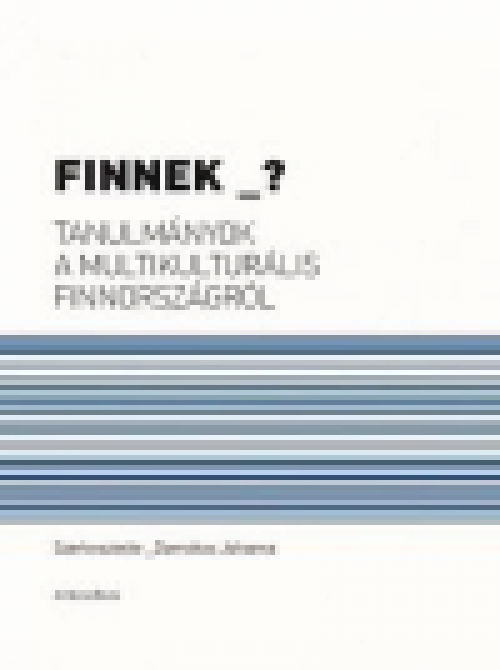 Finnek _? - Tanulmányok a multikulturális Finnországról